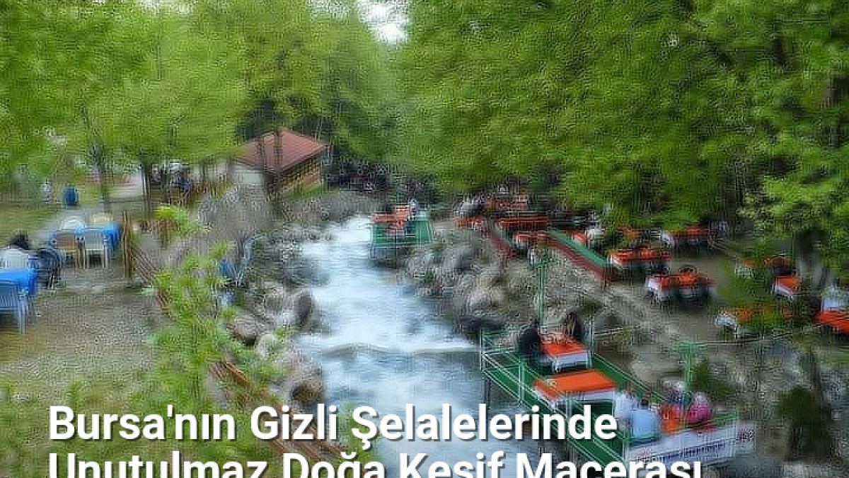 Bursa'nın Gizli Şelalelerinde Unutulmaz Doğa Keşif Macerası - bursadoga.net.tc