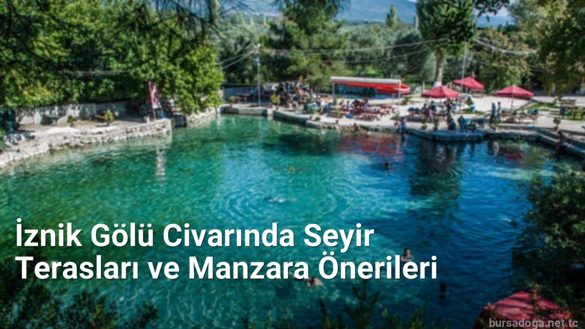 İznik Gölü Civarında Seyir Terasları ve Manzara Önerileri - bursadoga.net.tc
