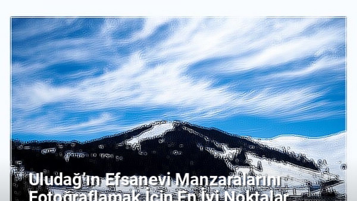 Uludağ’ın Efsanevi Manzaralarını Fotoğraflamak İçin En İyi Noktalar - bursadoga.net.tc
