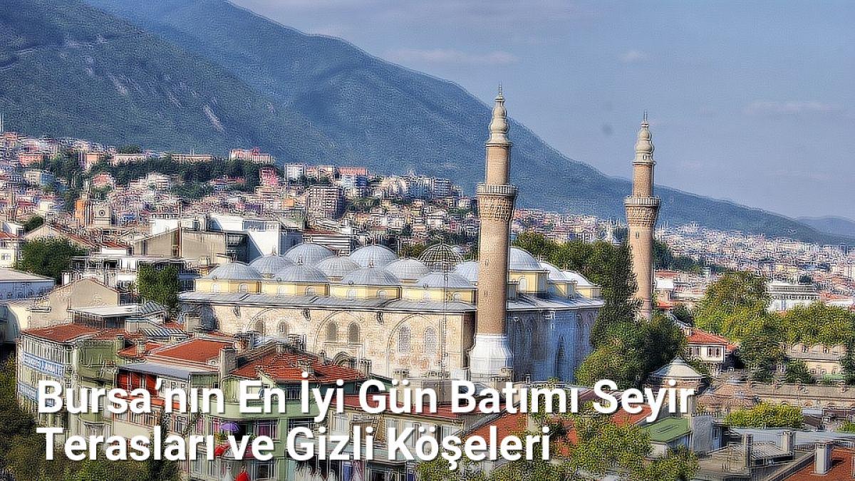 Bursa’nın En İyi Gün Batımı Seyir Terasları ve Gizli Köşeleri - bursadoga.net.tc